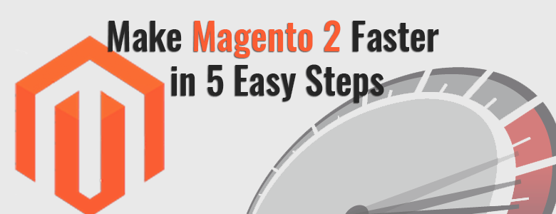 Optimize Magento 2 for Improved Speed in Five Simple Steps