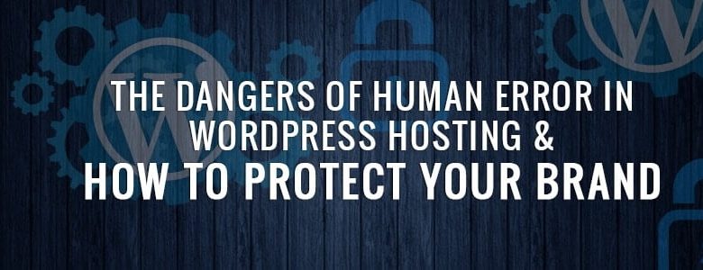 Mitigating the Risks of Human Error in WordPress Hosting for Brand Protection