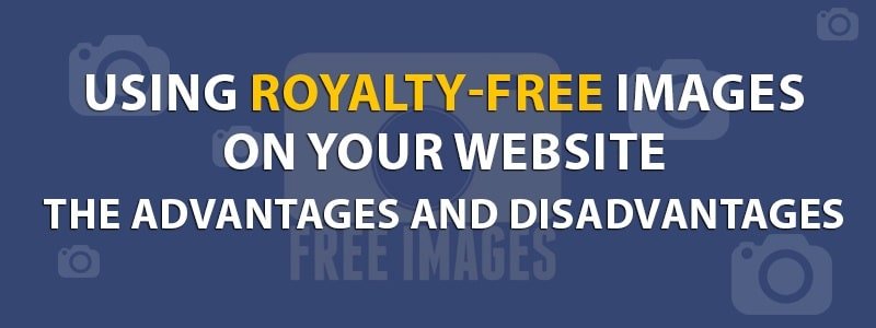 Using Royalty-Free Images On Your Website – Advantages & Disadvantages